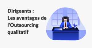 Lire la suite à propos de l’article Avantages de l’Outsourcing qualitatif de la fonction Commerciale et Marketing pour les dirigeants